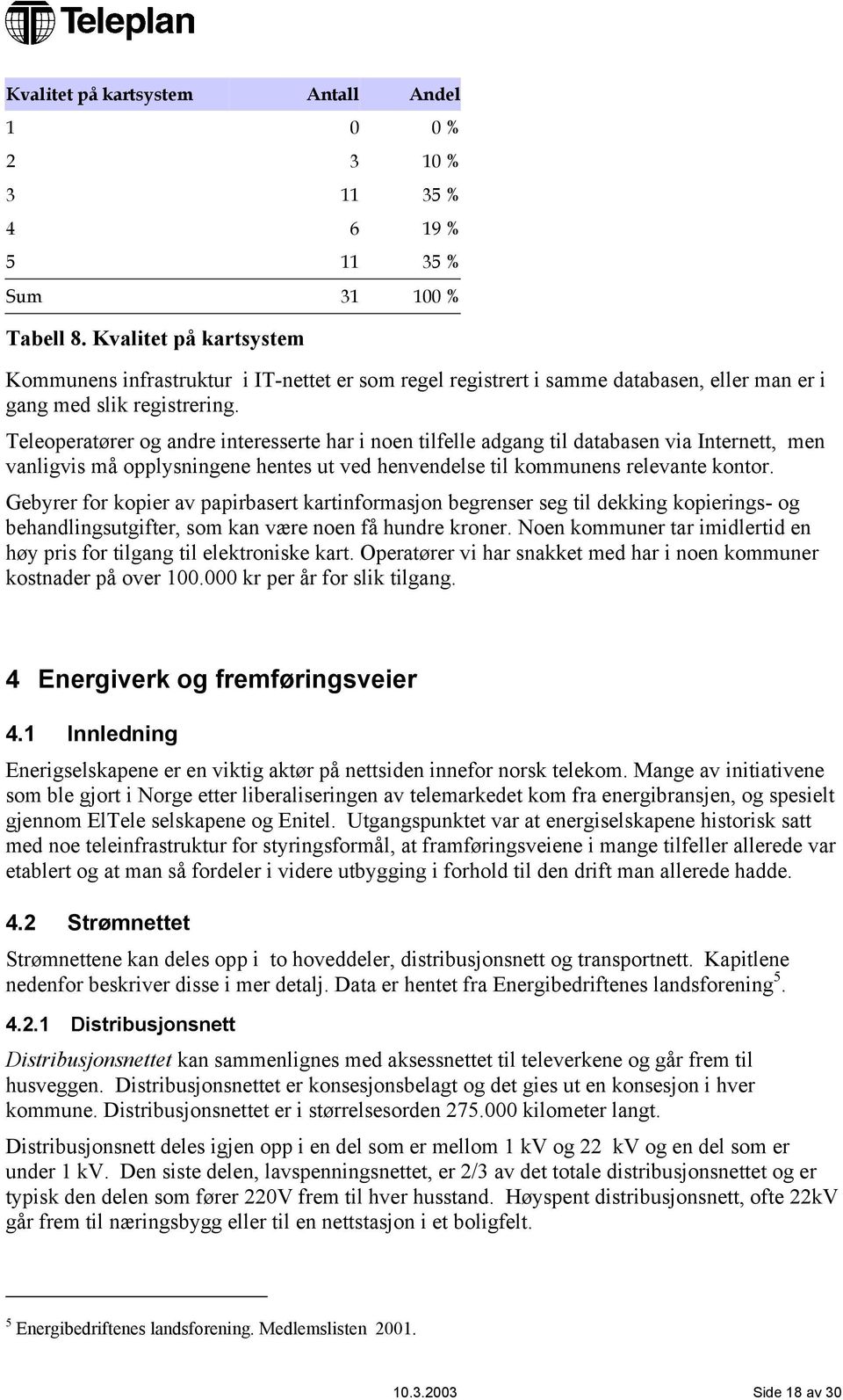 Teleoperatører og andre interesserte har i noen tilfelle adgang til databasen via Internett, men vanligvis må opplysningene hentes ut ved henvendelse til kommunens relevante kontor.