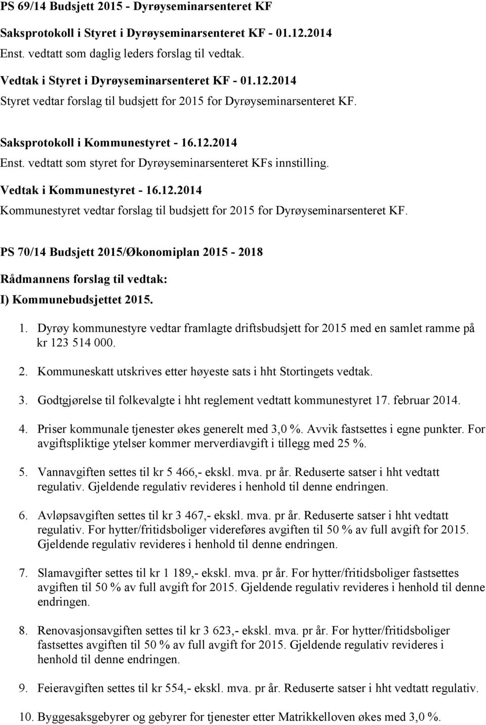 Kommunestyret vedtar forslag til budsjett for 2015 for Dyrøyseminarsenteret KF. PS 70/14 Budsjett 2015/Økonomiplan 2015-2018 I) Kommunebudsjettet 2015. 1.