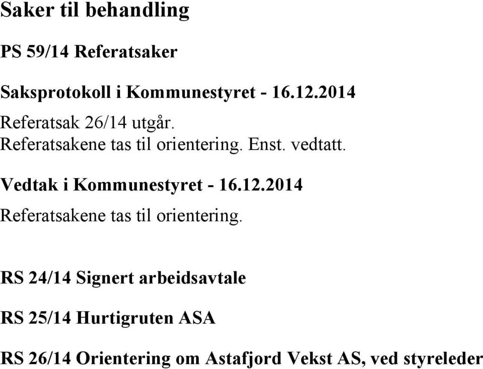 Referatsakene tas til orientering.