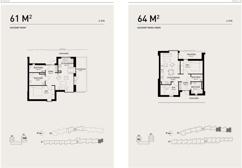 4,91 m² 8,00 m² TSR 14,49 m² BAD/VASK 14,73 m² GAG 8,92 m² STUE/KJØKKE 22,67 m² 14,49 m² STUE/KJØKKE 23,90 m² 8,67 m² 12,34 m² GAG 7,98 m² BOD/TEK.