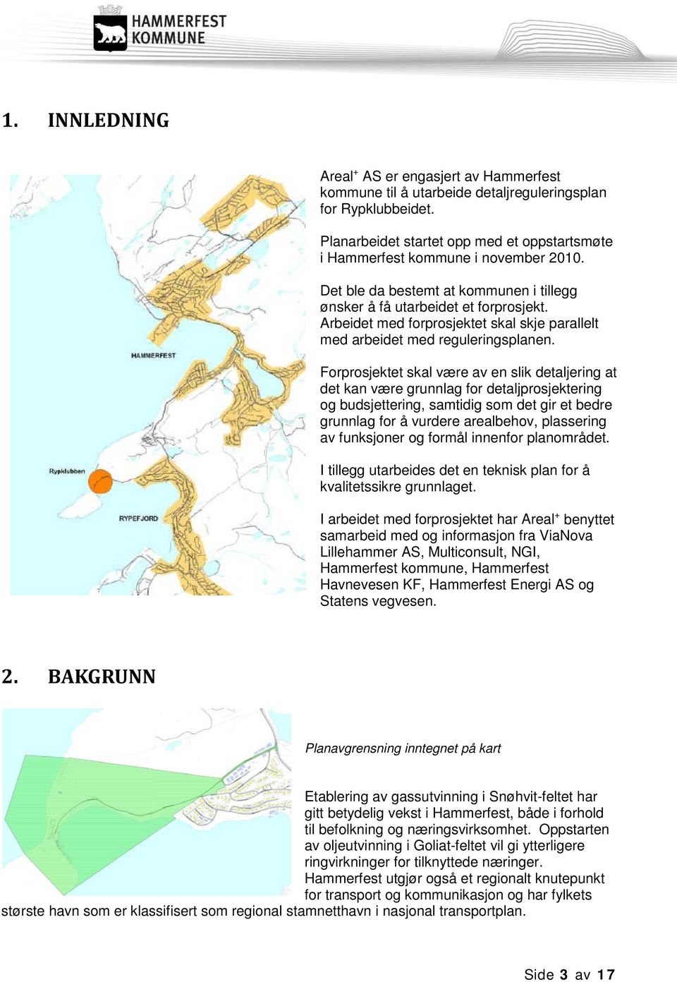 Forprosjektet skal være av en slik detaljering at det kan være grunnlag for detaljprosjektering og budsjettering, samtidig som det gir et bedre grunnlag for å vurdere arealbehov, plassering av