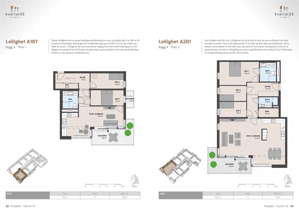 Begge soverommene har 9,5 kvadrat til disposisjon og har god plass til et stort garderobeskap. Entreen er stor og har en tilstøtende bod. Leilighet A21 Bygg A Plan 2 Stor leilighet med fire rom.