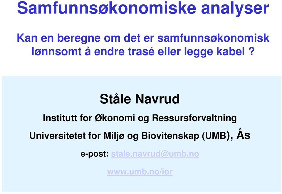 Ståle Navrud Institutt for Økonomi og Ressursforvaltning