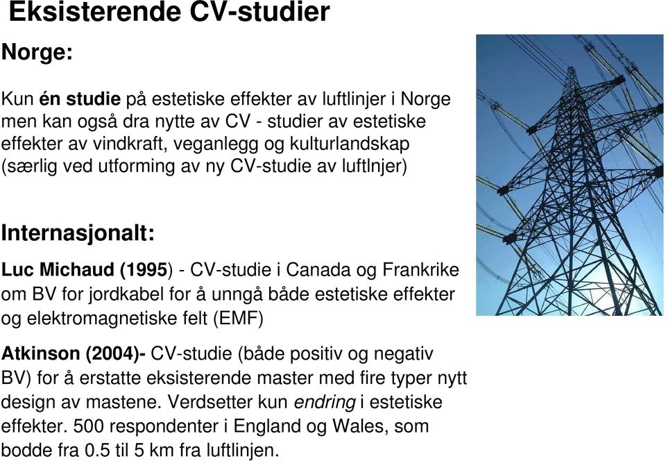 for jordkabel for å unngå både estetiske effekter og elektromagnetiske felt (EMF) Atkinson (2004)- CV-studie (både positiv og negativ BV) for å erstatte eksisterende