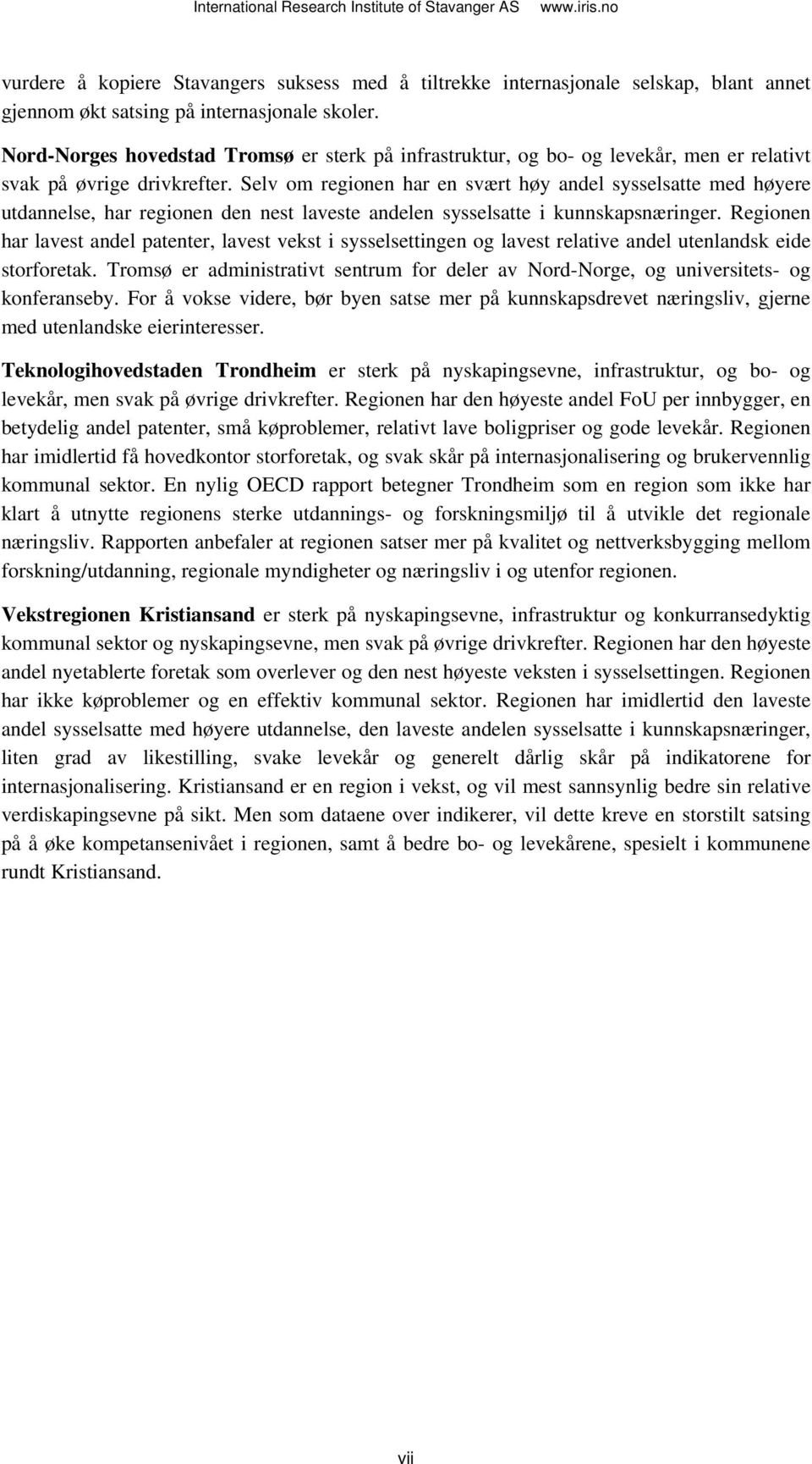 Selv om regionen har en svært høy andel sysselsatte med høyere utdannelse, har regionen den nest laveste andelen sysselsatte i kunnskapsnæringer.