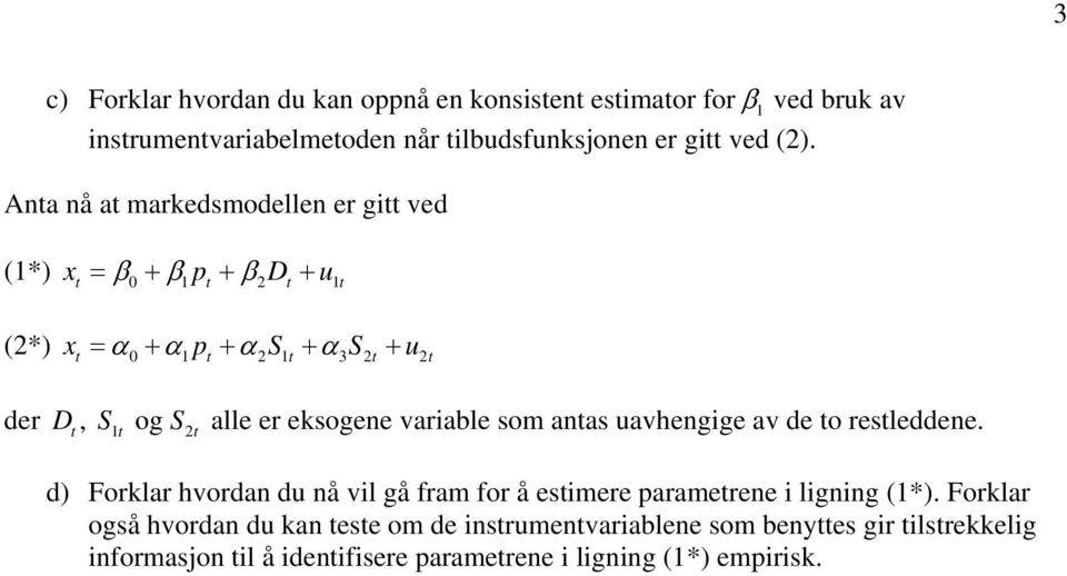 eksogene variable som antas uavhengige av de to restleddene. d) Forklar hvordan du nå vil gå fram for å estimere parametrene i ligning (1*).