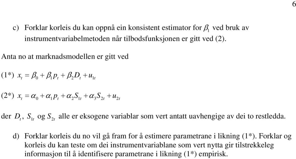 eksogene variablar som vert antatt uavhengige av dei to restledda. d) Forklar korleis du no vil gå fram for å estimere parametrane i likning (1*).