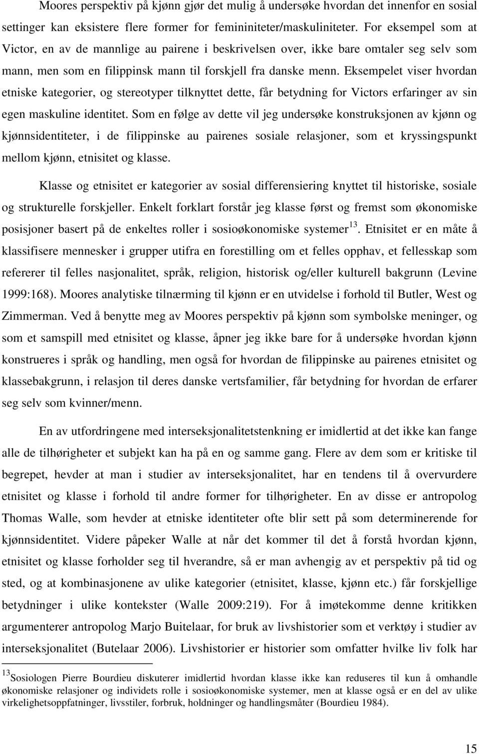 Eksempelet viser hvordan etniske kategorier, og stereotyper tilknyttet dette, får betydning for Victors erfaringer av sin egen maskuline identitet.