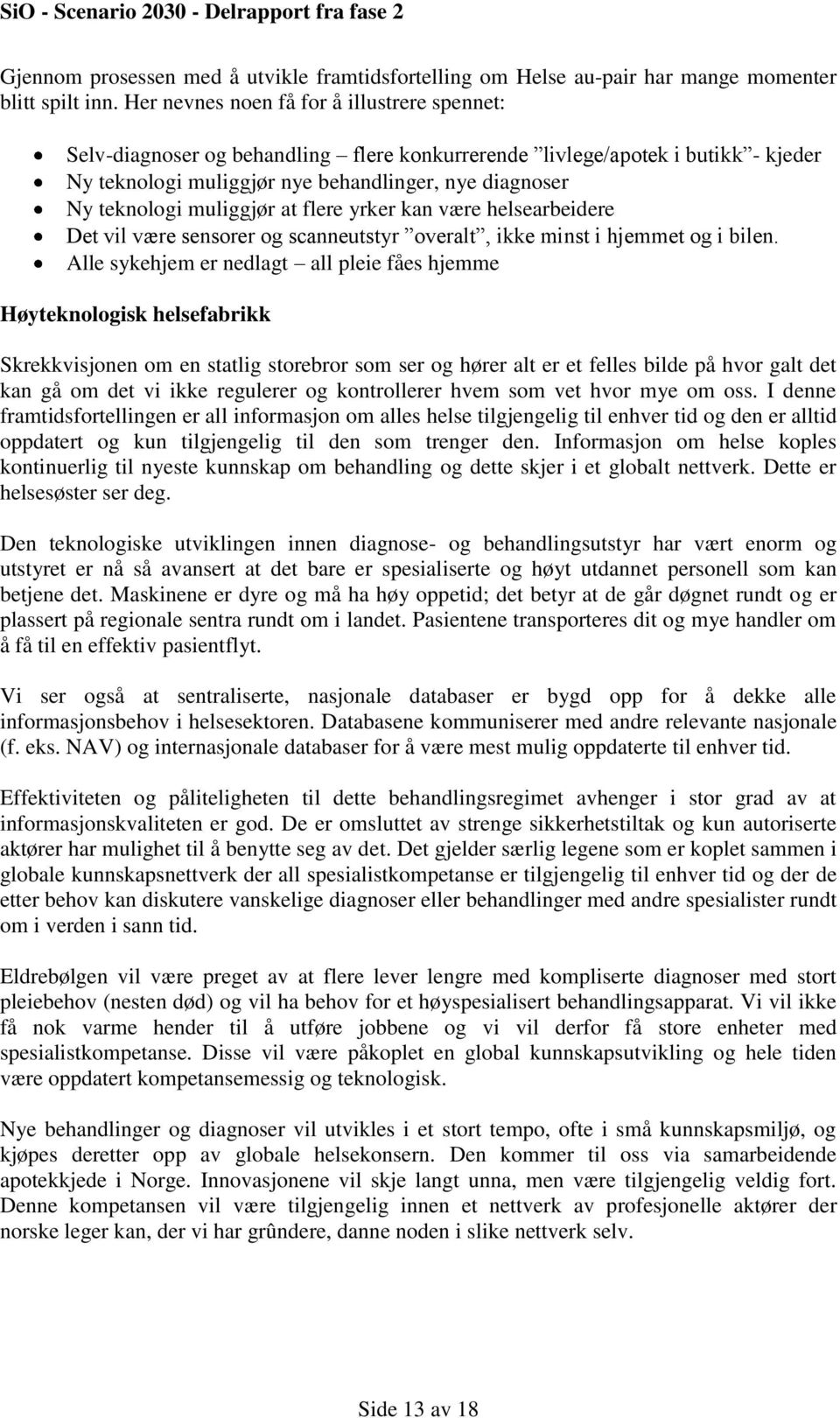 muliggjør at flere yrker kan være helsearbeidere Det vil være sensorer og scanneutstyr overalt, ikke minst i hjemmet og i bilen.