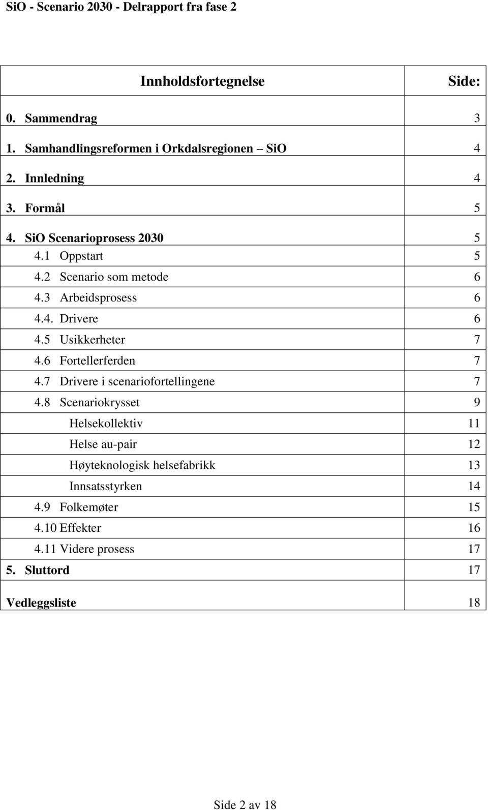 6 Fortellerferden 7 4.7 Drivere i scenariofortellingene 7 4.