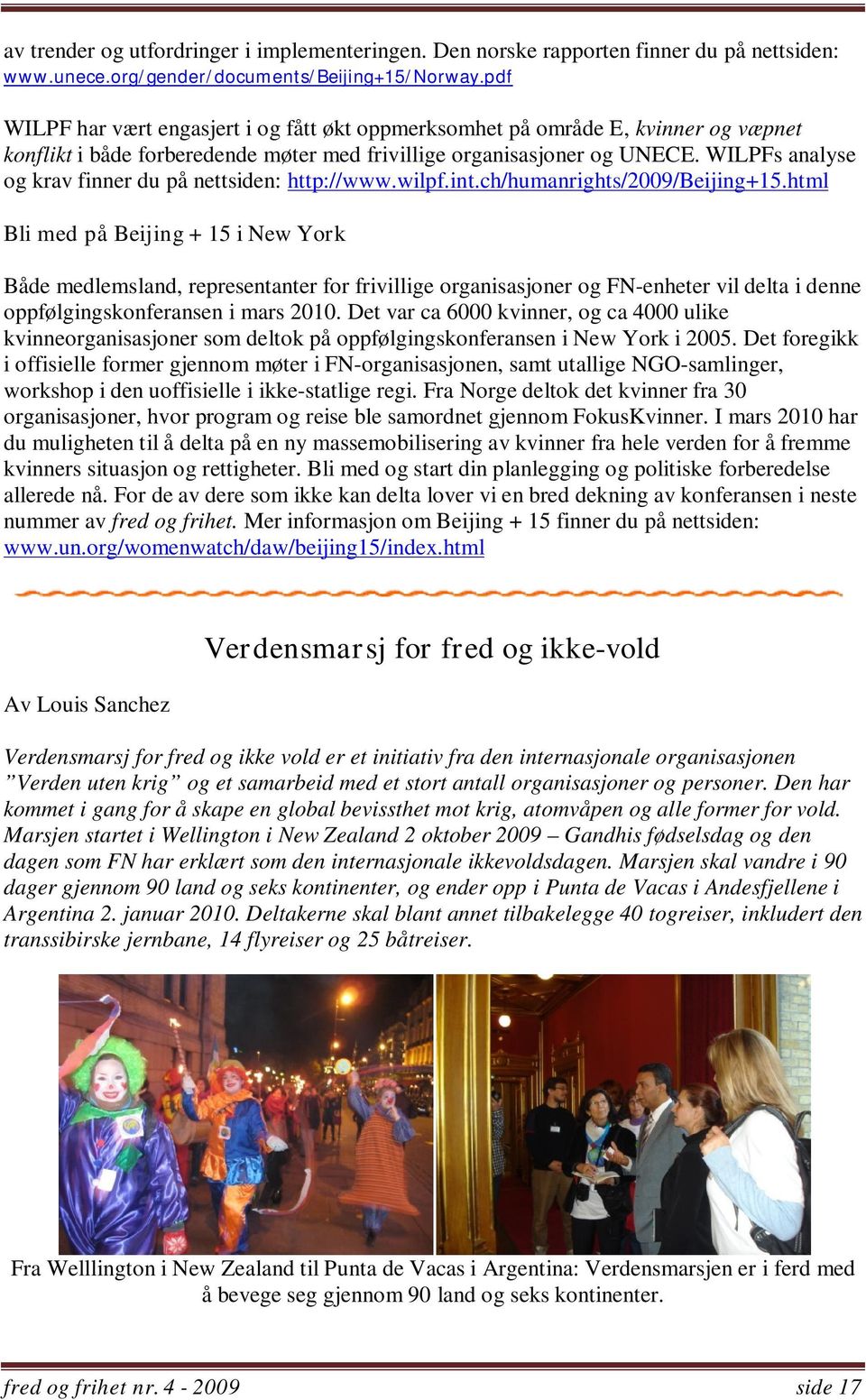 WILPFs analyse og krav finner du på nettsiden: http://www.wilpf.int.ch/humanrights/2009/beijing+15.