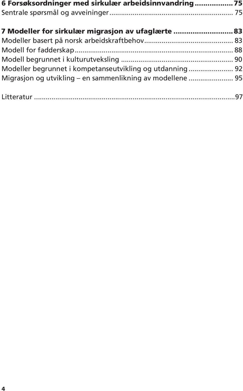 .. 83 Modell for fadderskap... 88 Modell begrunnet i kulturutveksling.