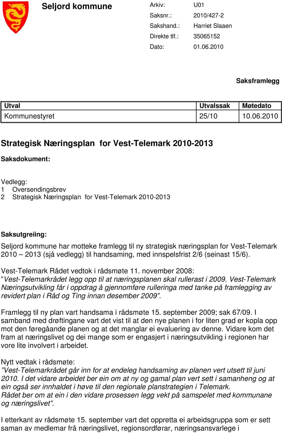 2010 Saksframlegg Utval Utvalssak Møtedato Kommunestyret 25/10 10.06.