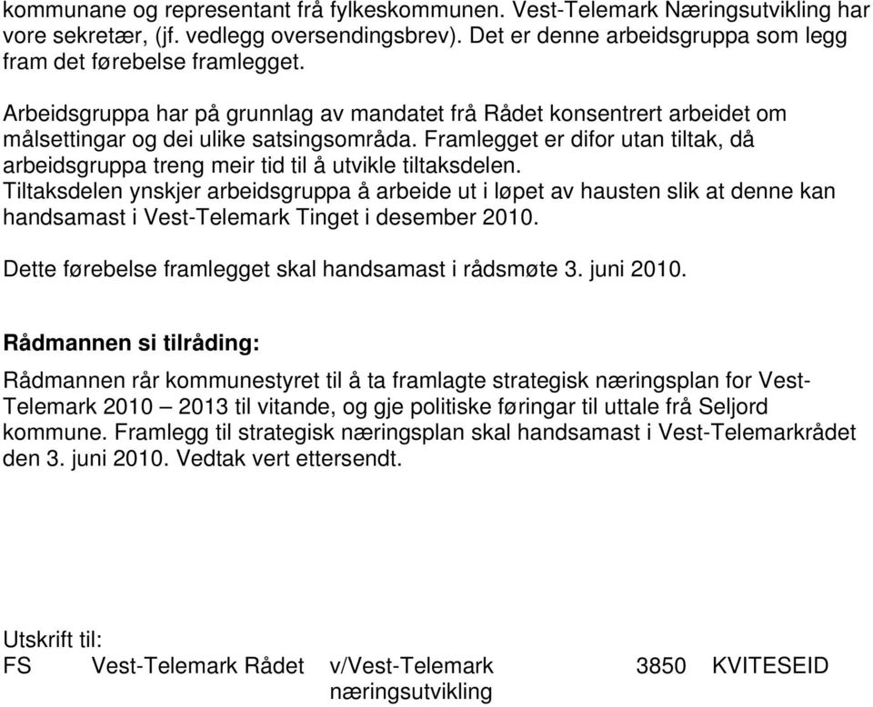 Framlegget er difor utan tiltak, då arbeidsgruppa treng meir tid til å utvikle tiltaksdelen.