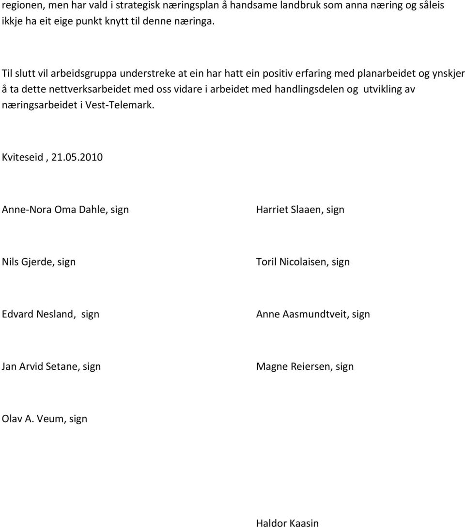 arbeidet med handlingsdelen og utvikling av næringsarbeidet i Vest Telemark. Kviteseid, 21.05.