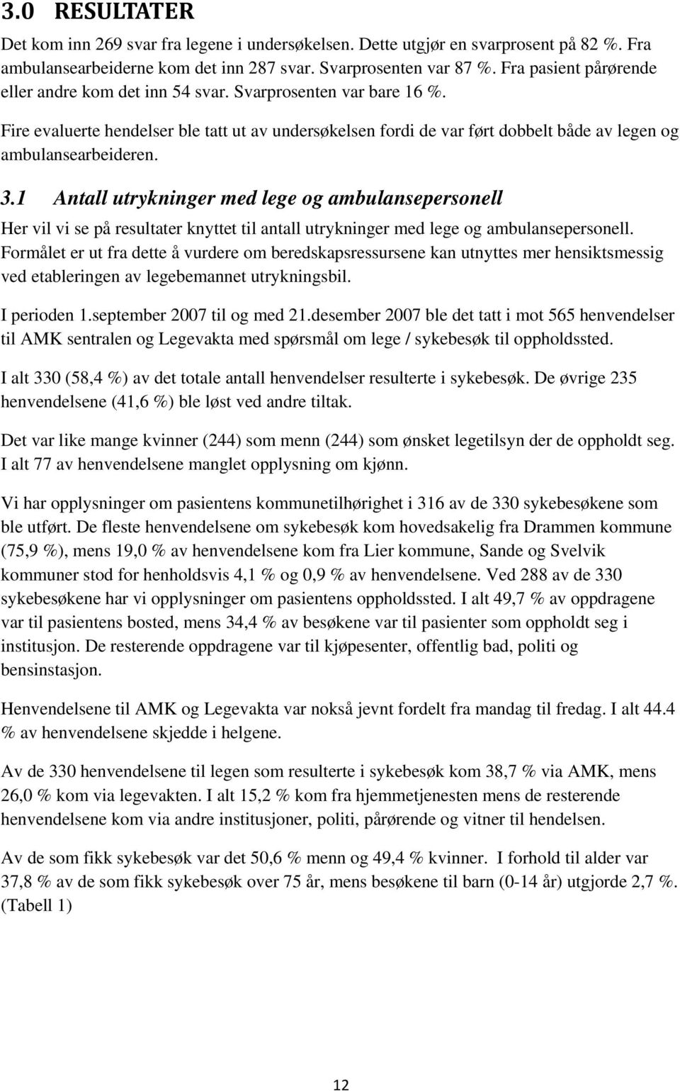 Fire evaluerte hendelser ble tatt ut av undersøkelsen fordi de var ført dobbelt både av legen og ambulansearbeideren. 3.