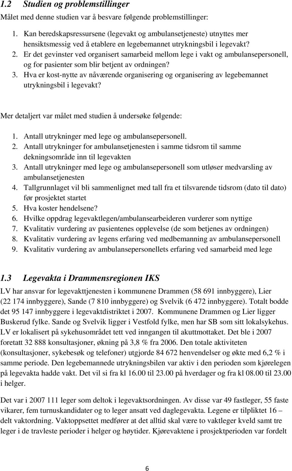 Er det gevinster ved organisert samarbeid mellom lege i vakt og ambulansepersonell, og for pasienter som blir betjent av ordningen? 3.