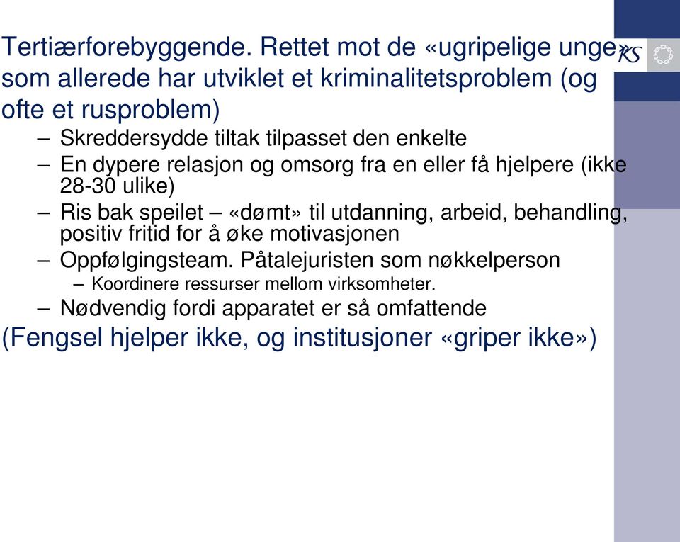 tilpasset den enkelte En dypere relasjon og omsorg fra en eller få hjelpere (ikke 28-30 ulike) Ris bak speilet «dømt» til