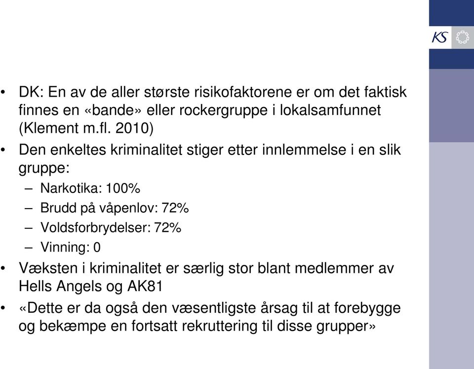 2010) Den enkeltes kriminalitet stiger etter innlemmelse i en slik gruppe: Narkotika: 100% Brudd på våpenlov: 72%