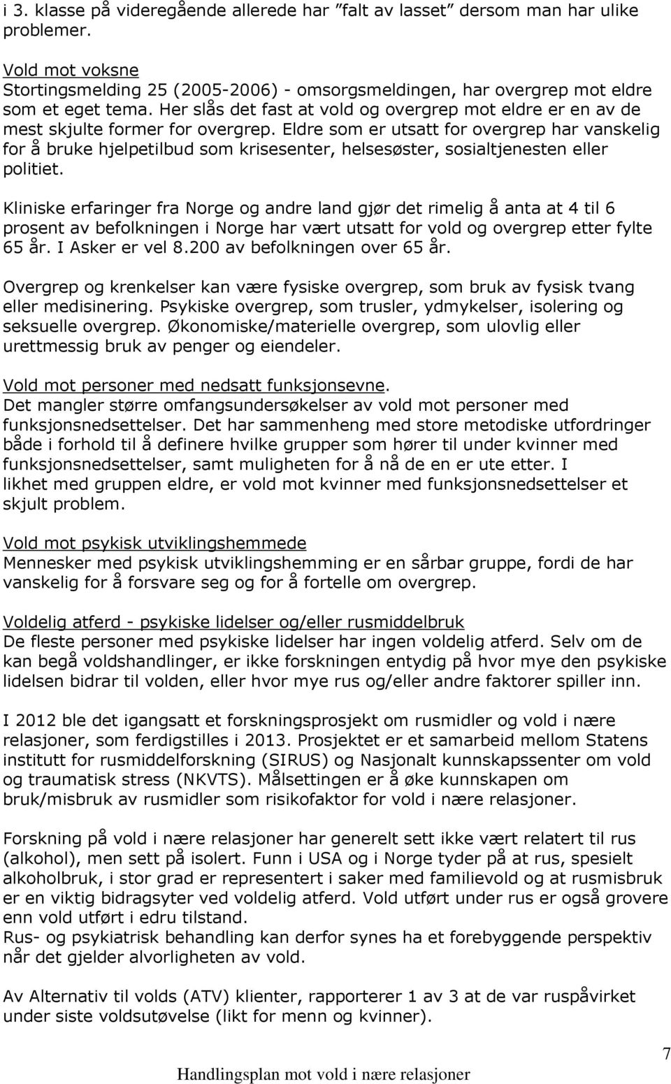 Eldre som er utsatt for overgrep har vanskelig for å bruke hjelpetilbud som krisesenter, helsesøster, sosialtjenesten eller politiet.