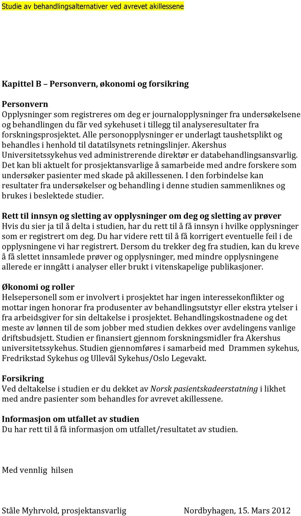 Akershus Universitetssykehus ved administrerende direktør er databehandlingsansvarlig.