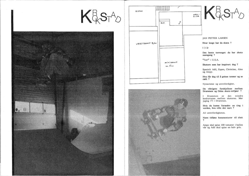 Nynazisme og urettferdighet. De viktigste forskjellene mellom Drammen og Oslos skate-miljøer? Drammen er det mindre konkurranse mellom skaterne. Mer juging (?) i Drammen.