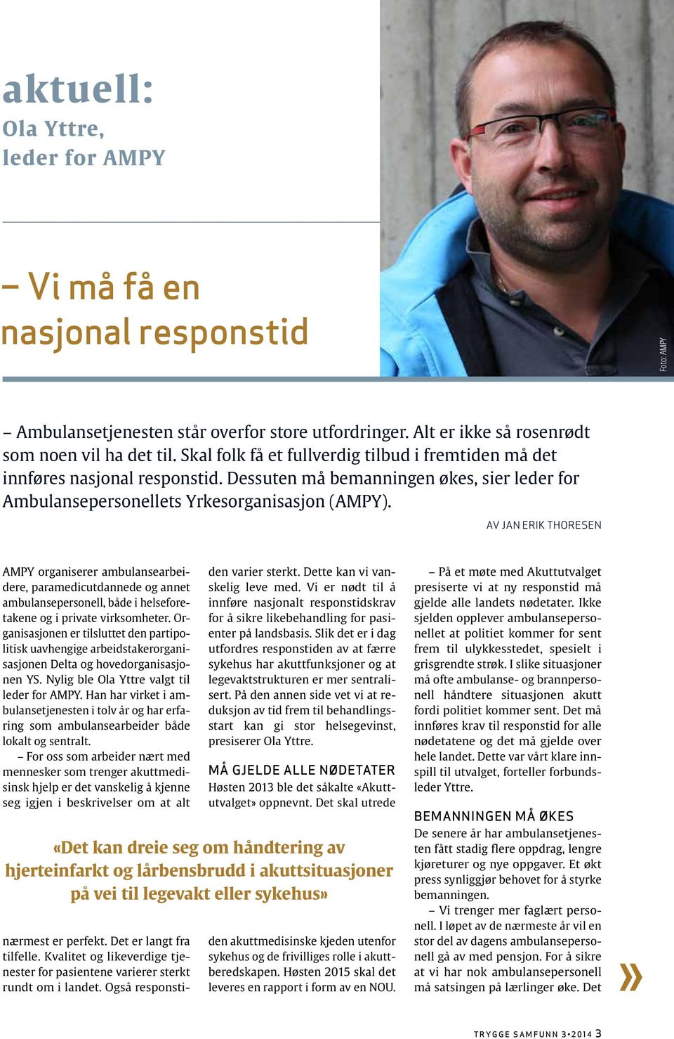 av jan erik thoresen AMPY organiserer ambulansearbeidere, paramedicutdannede og annet ambulansepersonell, både i helseforetakene og i private virksomheter.