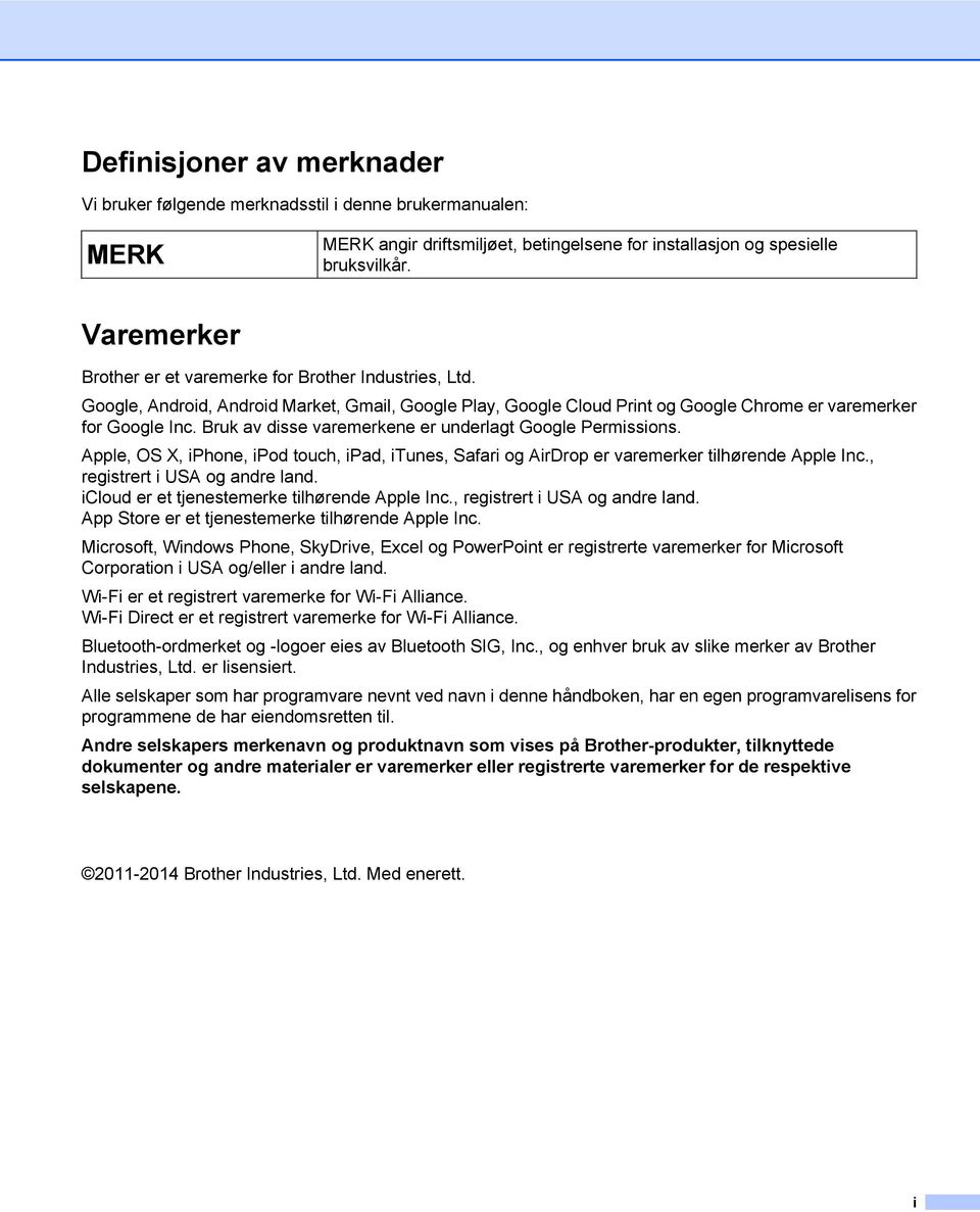 Bruk av disse varemerkene er underlagt Google Permissions. Apple, OS X, iphone, ipod touch, ipad, itunes, Safari og AirDrop er varemerker tilhørende Apple Inc., registrert i USA og andre land.