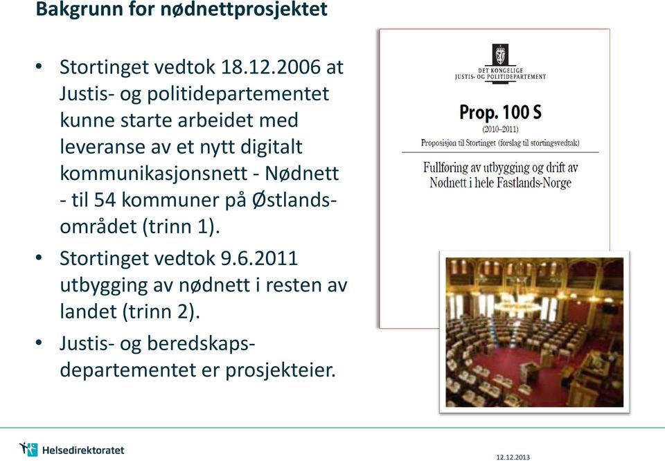 digitalt kommunikasjonsnett - Nødnett - til 54 kommuner på Østlandsområdet (trinn 1).