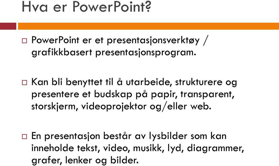 Kan bli benyttet til å utarbeide, strukturere og presentere et budskap på papir,