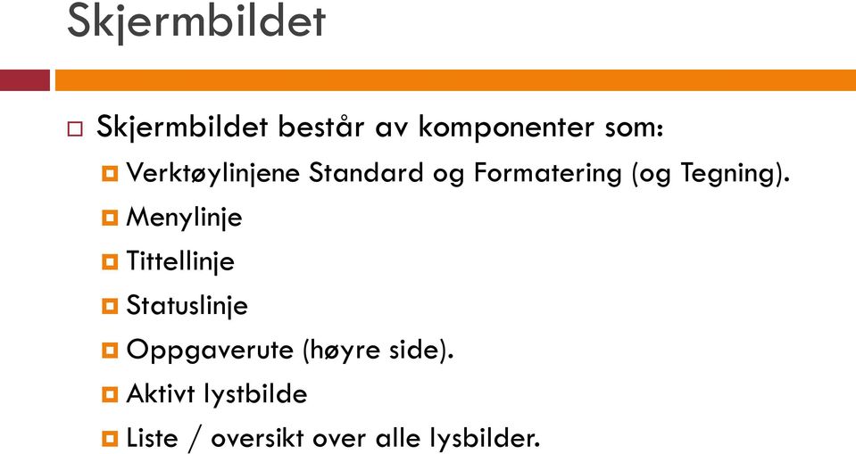 Menylinje Tittellinje Statuslinje Oppgaverute (høyre