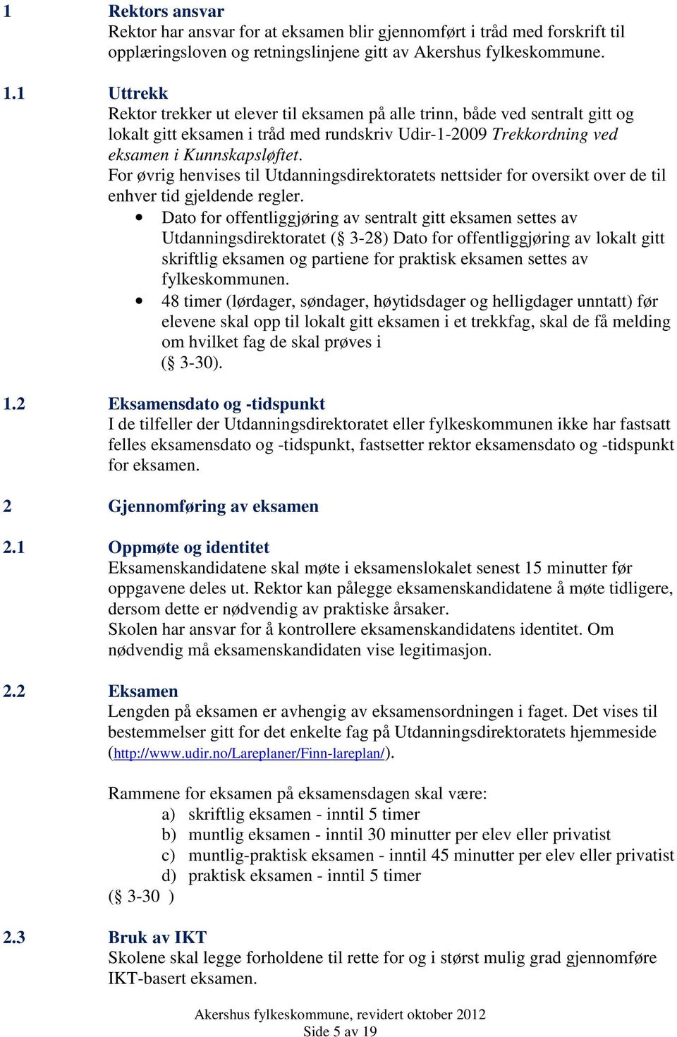 For øvrig henvises til Utdanningsdirektoratets nettsider for oversikt over de til enhver tid gjeldende regler.