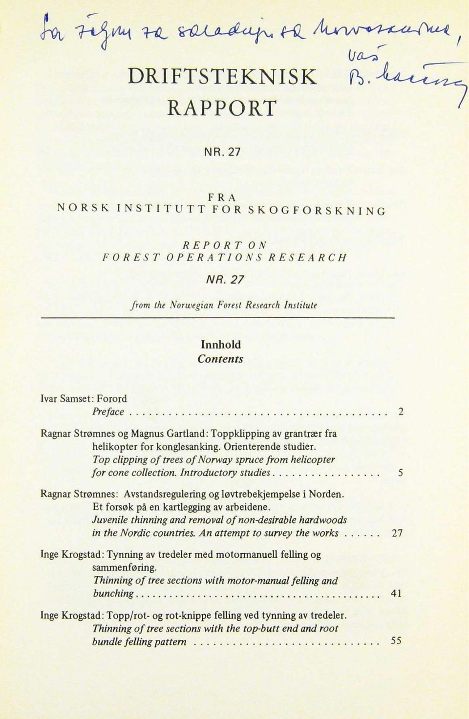 Top clipping of trees of Norway spruce from helicopter for cone collection. Introductory studies 5 Ragnar Strømnes: Avstandsregulering og løvtrebekjempelse i Norden.