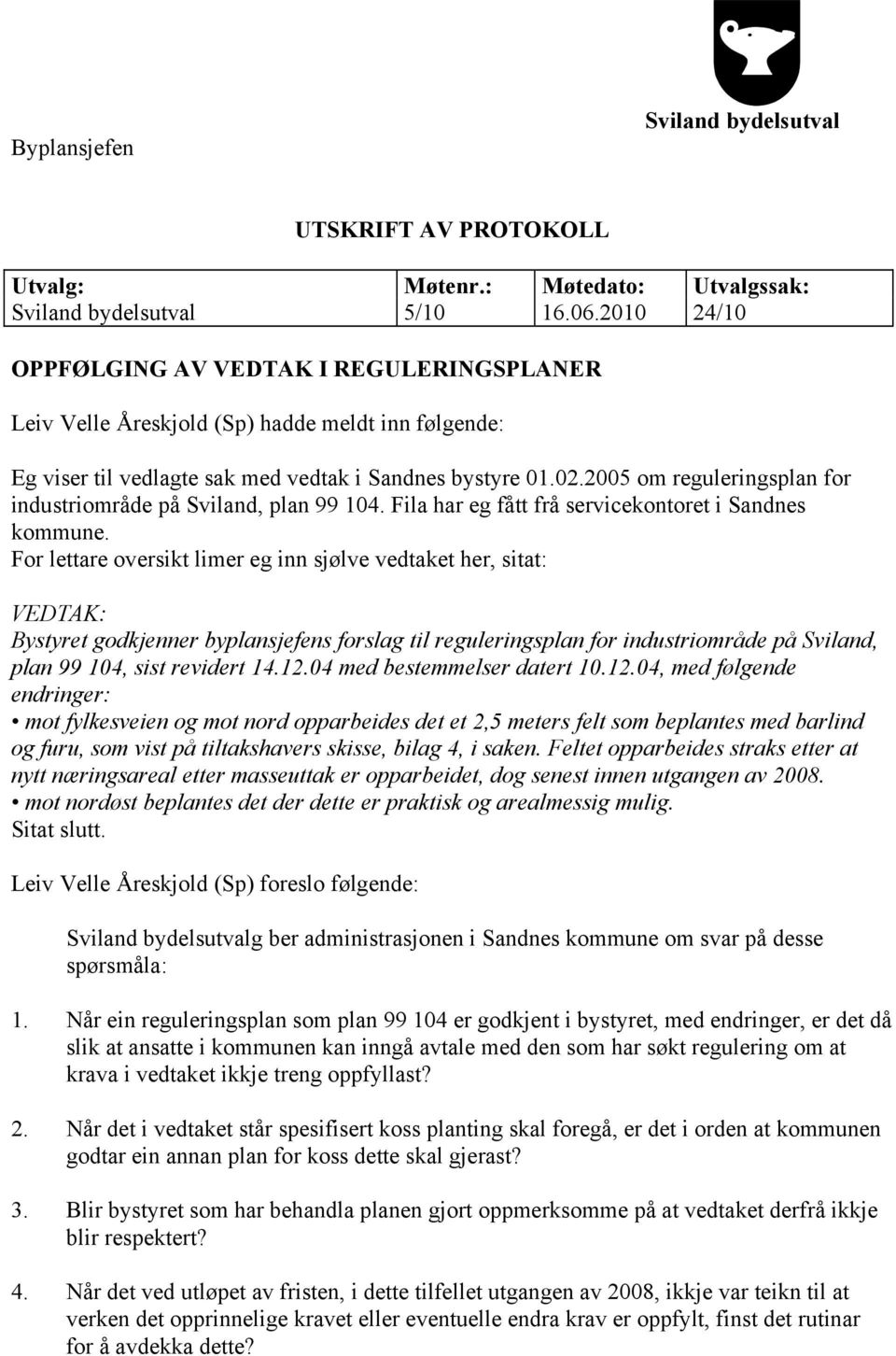 2005 om reguleringsplan for industriområde på Sviland, plan 99 104. Fila har eg fått frå servicekontoret i Sandnes kommune.