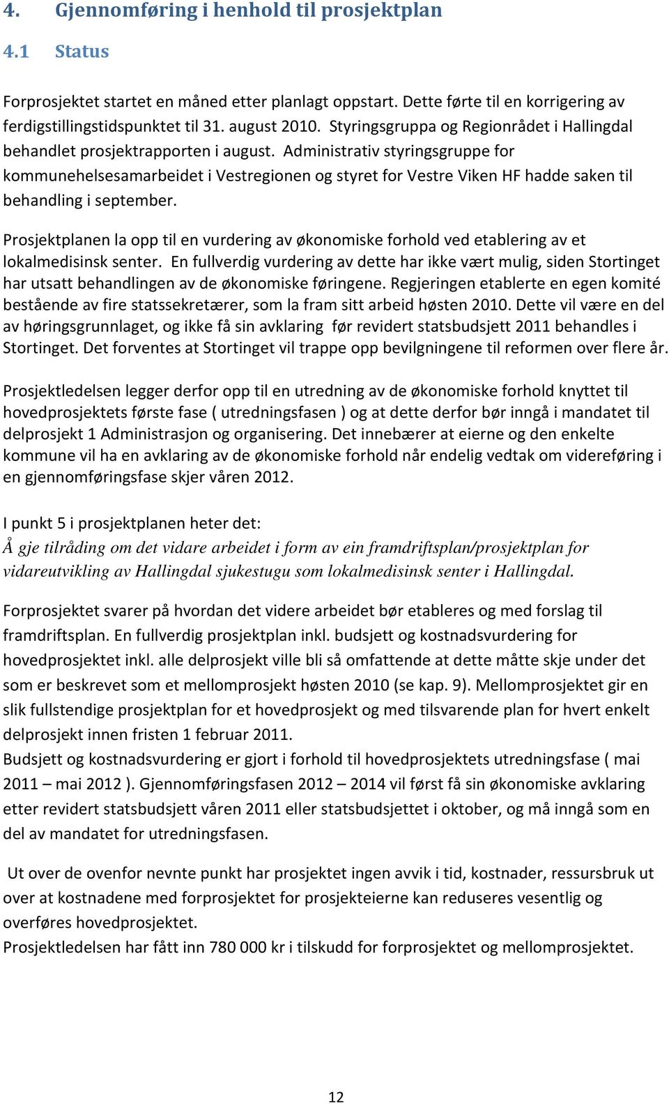 Administrativ styringsgruppe for kommunehelsesamarbeidet i Vestregionen og styret for Vestre Viken HF hadde saken til behandling i september.