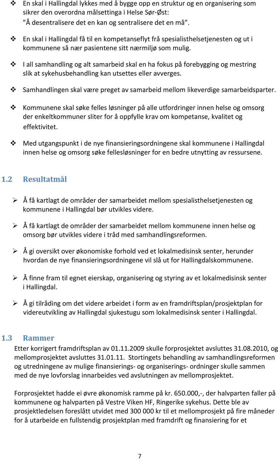 I all samhandling og alt samarbeid skal en ha fokus på forebygging og mestring slik at sykehusbehandling kan utsettes eller avverges.