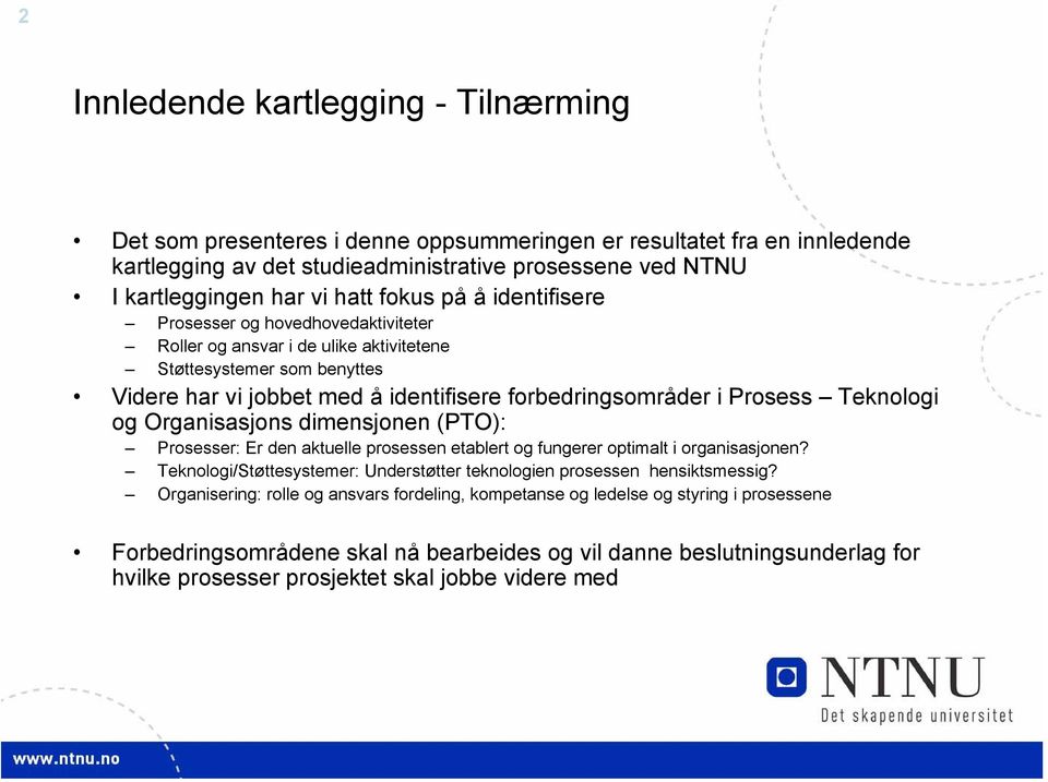 Prosess Teknologi og Organisasjons dimensjonen (PTO): Prosesser: Er den aktuelle prosessen etablert og fungerer optimalt i organisasjonen?