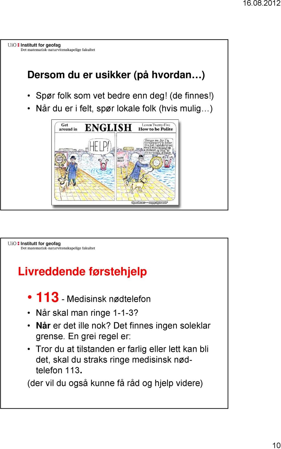 skal man ringe 1-1-3? Når er det ille nok? Det finnes ingen soleklar grense.