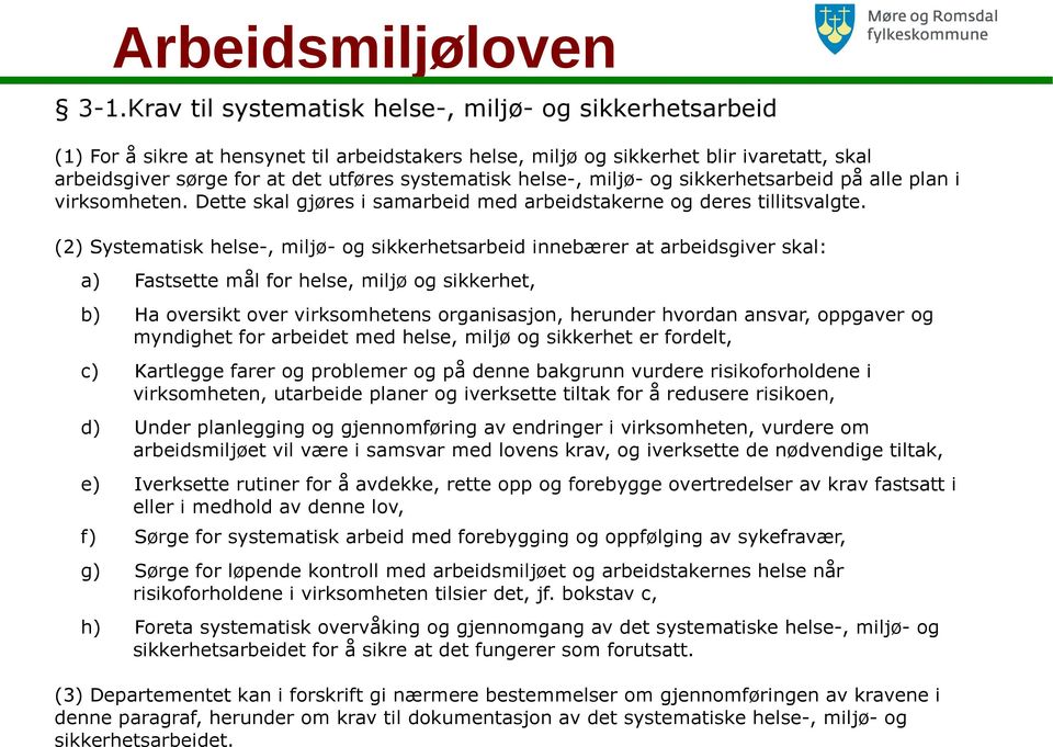 helse-, miljø- og sikkerhetsarbeid på alle plan i virksomheten. Dette skal gjøres i samarbeid med arbeidstakerne og deres tillitsvalgte.