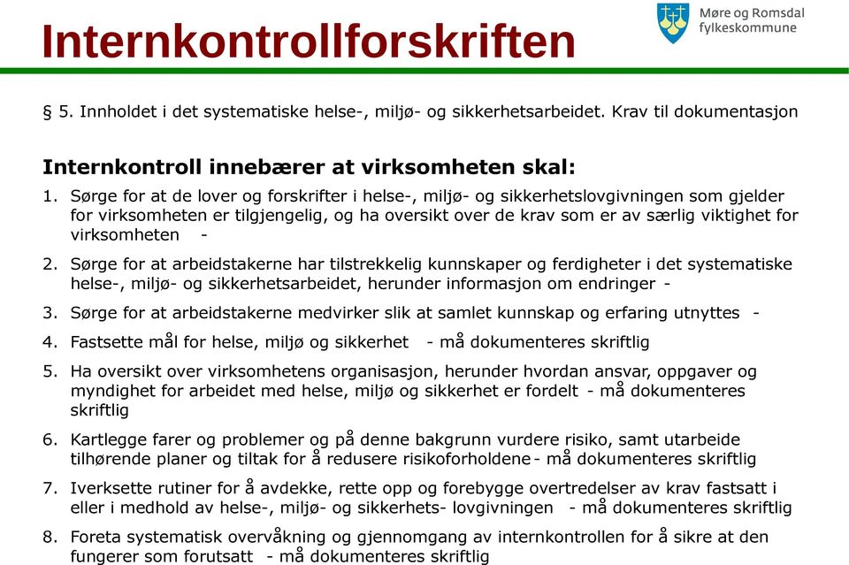 2. Sørge for at arbeidstakerne har tilstrekkelig kunnskaper og ferdigheter i det systematiske helse-, miljø- og sikkerhetsarbeidet, herunder informasjon om endringer - 3.