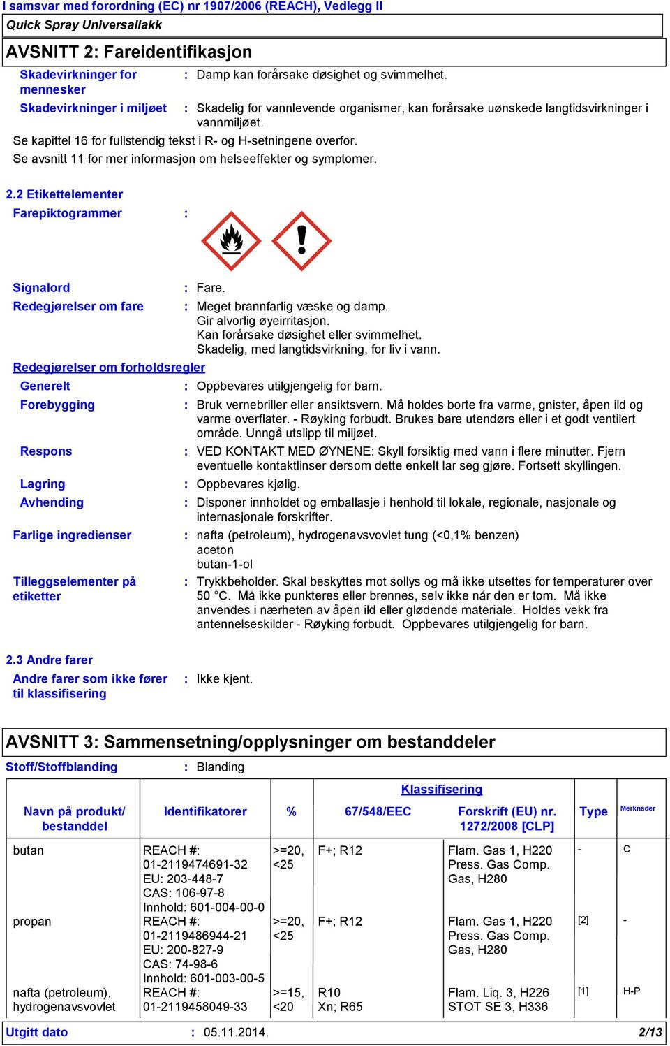 Se avsnitt 11 for mer informasjon om helseeffekter og symptomer. 2.