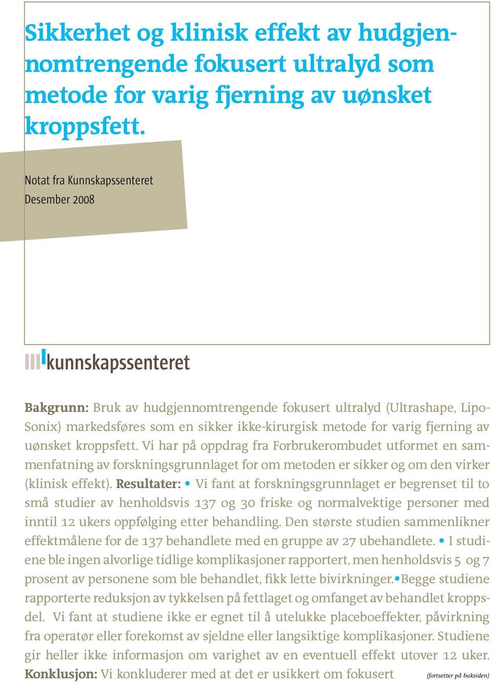 uønsket kroppsfett. Vi har på oppdrag fra Forbrukerombudet utformet en sammenfatning av forskningsgrunnlaget for om metoden er sikker og om den virker (klinisk effekt).