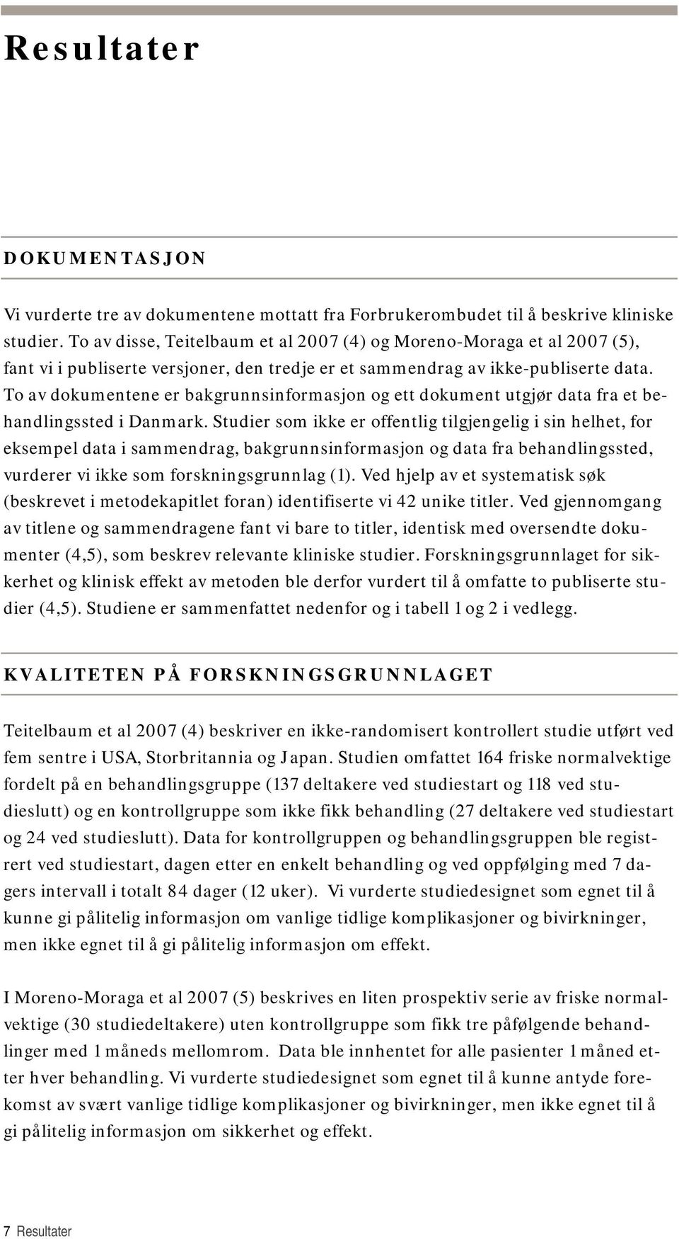 To av dokumentene er bakgrunnsinformasjon og ett dokument utgjør data fra et behandlingssted i Danmark.