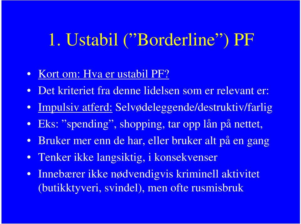 Selvødeleggende/destruktiv/farlig Eks: spending, shopping, tar opp lån på nettet, Bruker mer enn