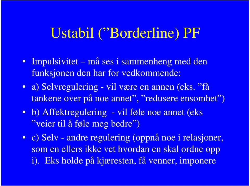 få tankene over på noe annet, redusere ensomhet ) b) Affektregulering - vil føle noe annet (eks veier