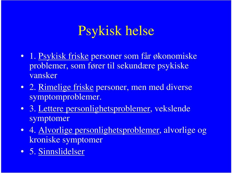 psykiske vansker 2. Rimelige friske personer, men med diverse symptomproblemer.