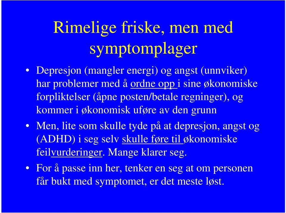 Men, lite som skulle tyde på at depresjon, angst og (ADHD) i seg selv skulle føre til økonomiske