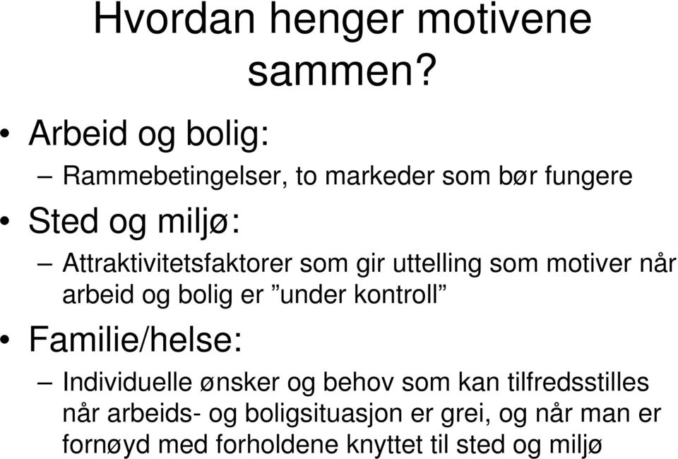 uttelling som motiver når arbeid og bolig er under kontroll Familie/helse: Individuelle