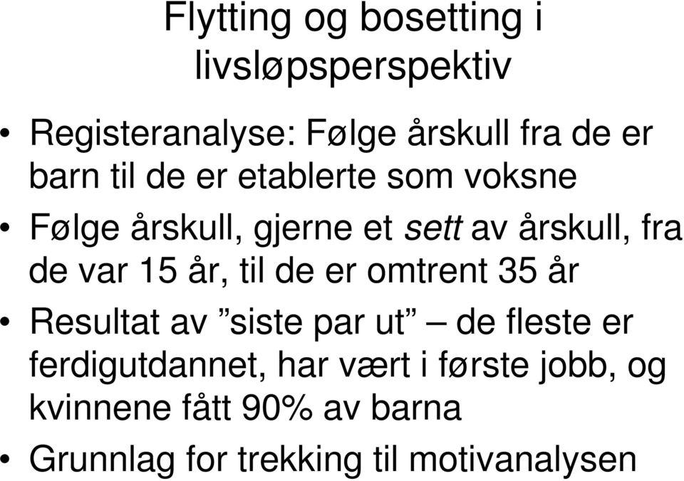 var 5 år, til de er omtrent 5 år Resultat av siste par ut de fleste er ferdigutdannet,