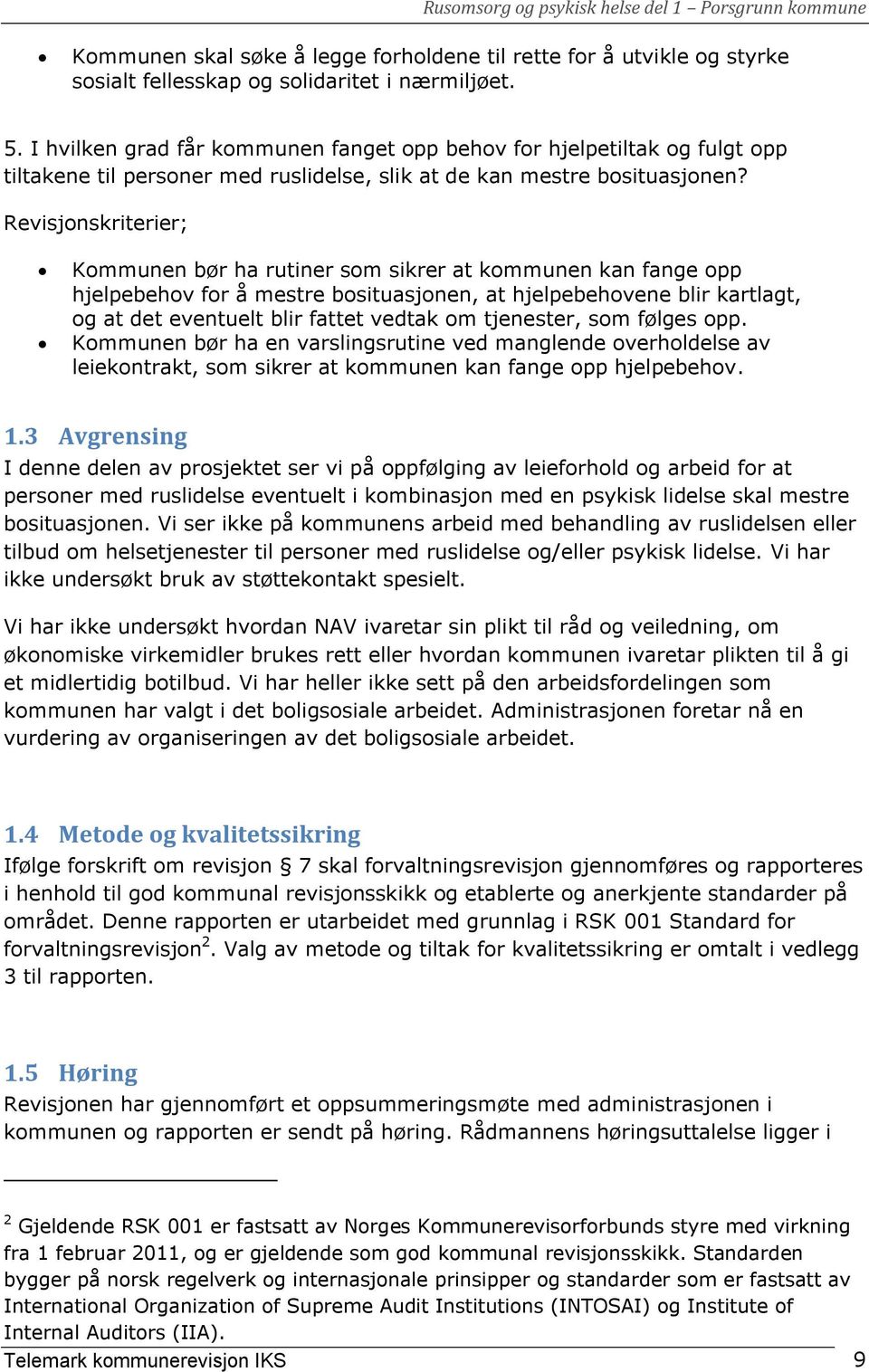 Revisjonskriterier; Kommunen bør ha rutiner som sikrer at kommunen kan fange opp hjelpebehov for å mestre bosituasjonen, at hjelpebehovene blir kartlagt, og at det eventuelt blir fattet vedtak om